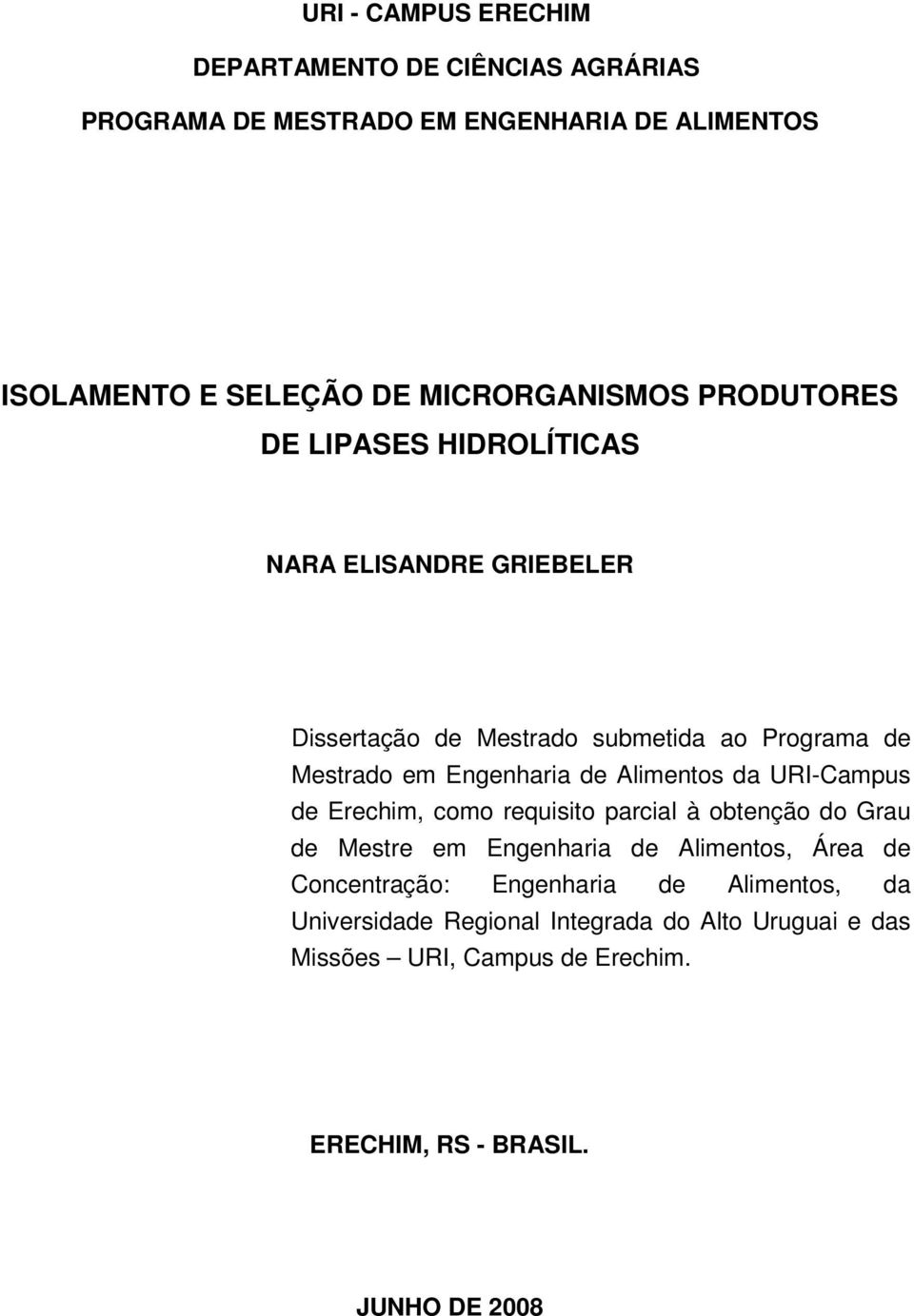 Engenharia de Alimentos da URI-Campus de Erechim, como requisito parcial à obtenção do Grau de Mestre em Engenharia de Alimentos, Área de