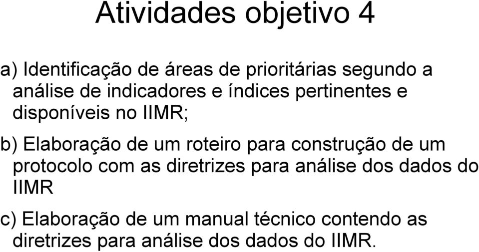 para construção de um protocolo com as diretrizes para análise dos dados do IIMR c)