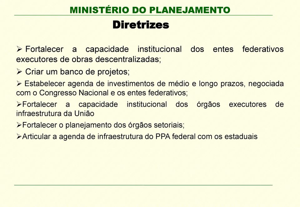 Nacional e os entes federativos; Fortalecer a capacidade institucional dos órgãos executores de infraestrutura da