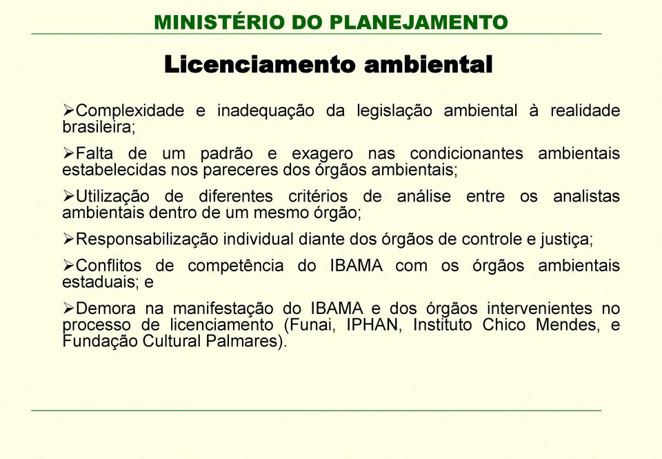 mesmo órgão; Responsabilização individual diante dos órgãos de controle e justiça; Conflitos de competência do IBAMA com os órgãos ambientais estaduais;