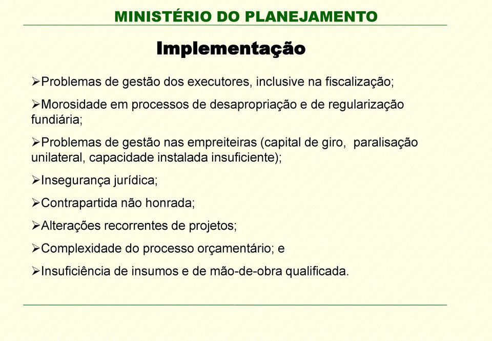 paralisação unilateral, capacidade instalada insuficiente); Insegurança jurídica; Contrapartida não honrada;