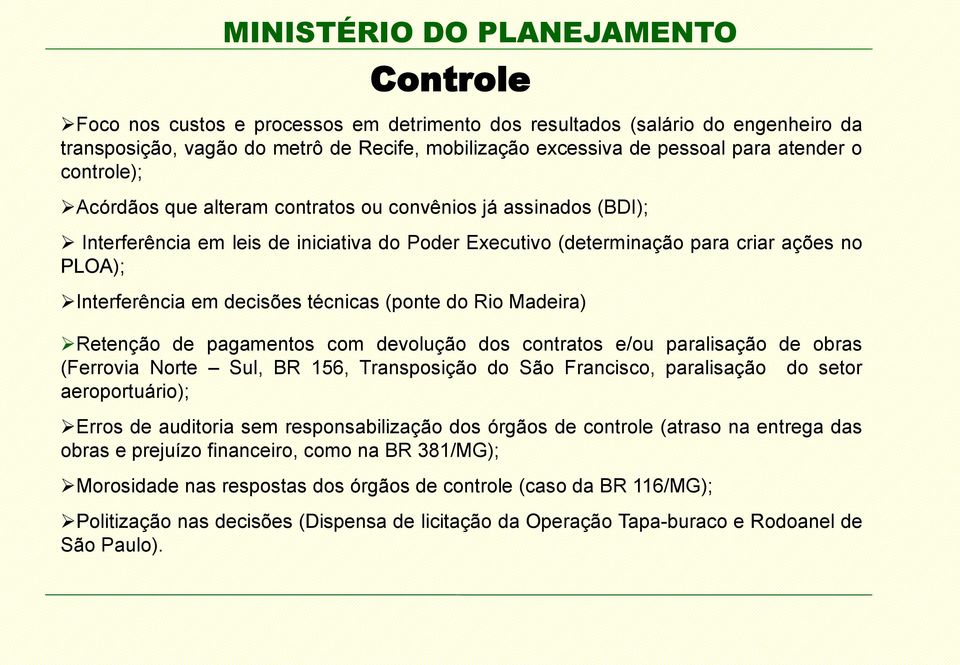 Madeira) Retenção de pagamentos com devolução dos contratos e/ou paralisação de obras (Ferrovia Norte Sul, BR 156, Transposição do São Francisco, paralisação do setor aeroportuário); Erros de