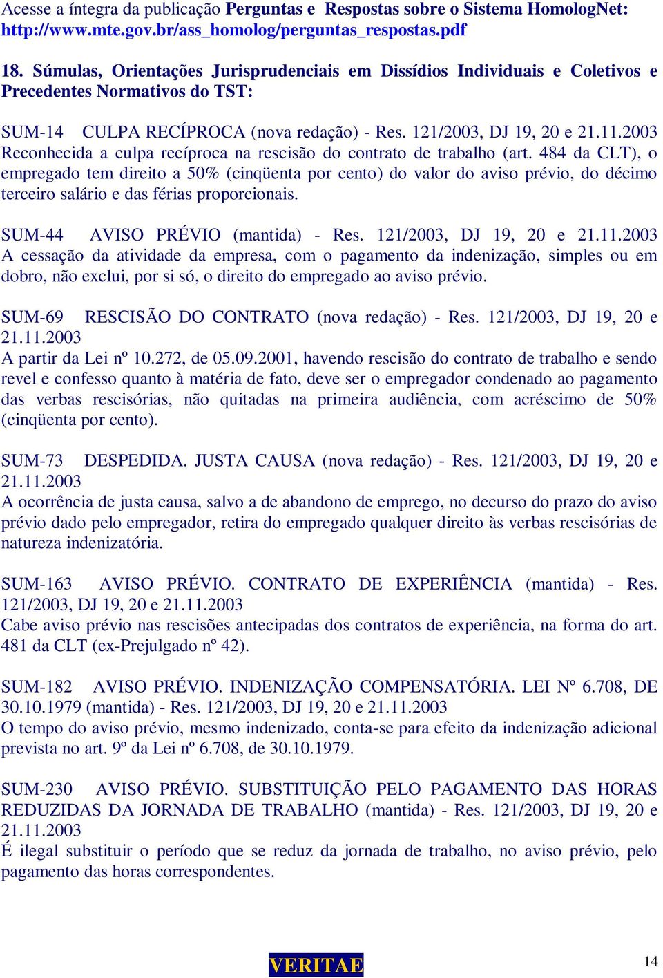 2003 Reconhecida a culpa recíproca na rescisão do contrato de trabalho (art.