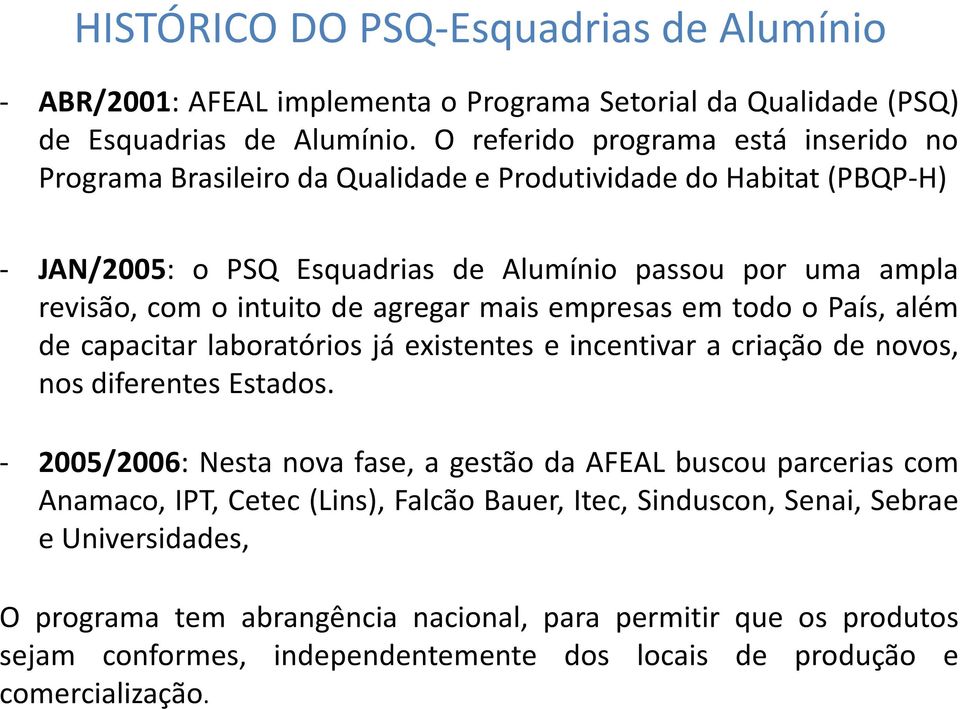 agregar mais empresas em todo o País, além de capacitar laboratórios já existentes e incentivar a criação de novos, nos diferentes Estados.