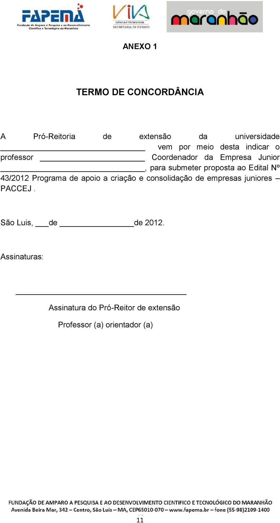 Nº 43/2012 Programa de apoio a criação e consolidação de empresas juniores PACCEJ.