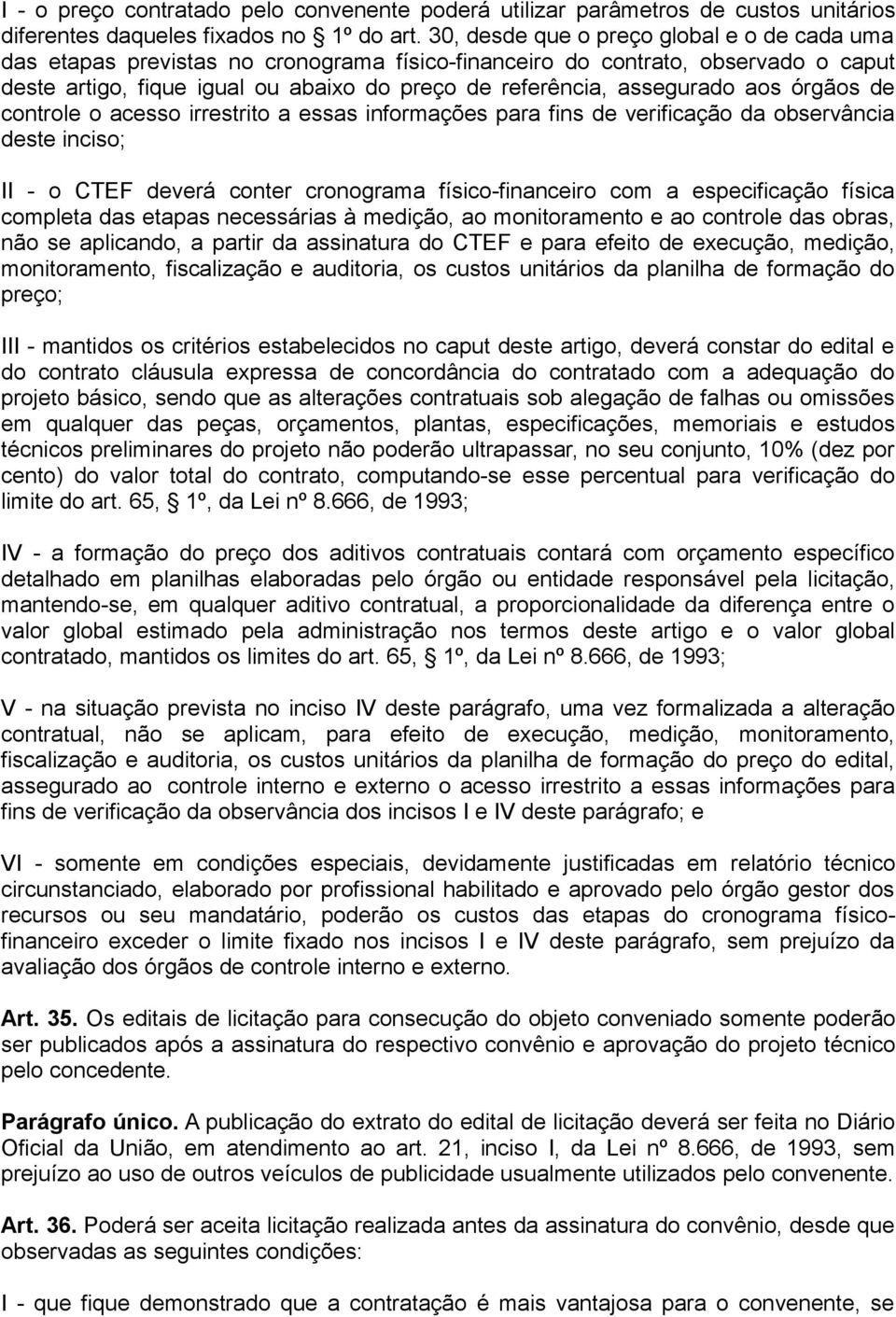 aos órgãos de controle o acesso irrestrito a essas informações para fins de verificação da observância deste inciso; II - o CTEF deverá conter cronograma físico-financeiro com a especificação física