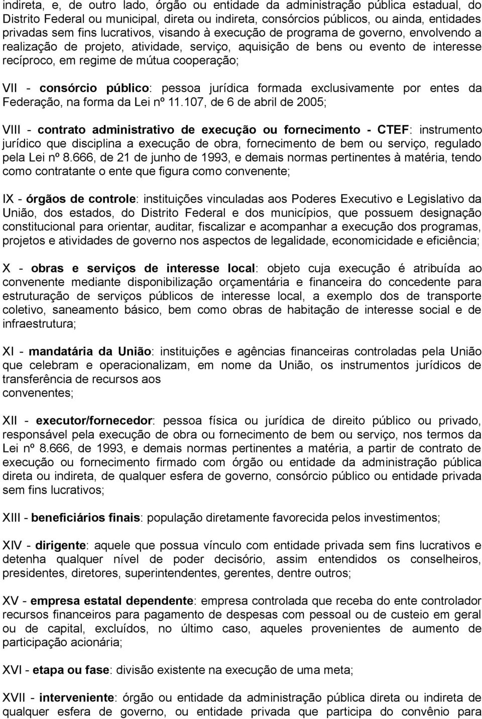 consórcio público: pessoa jurídica formada exclusivamente por entes da Federação, na forma da Lei nº 11.