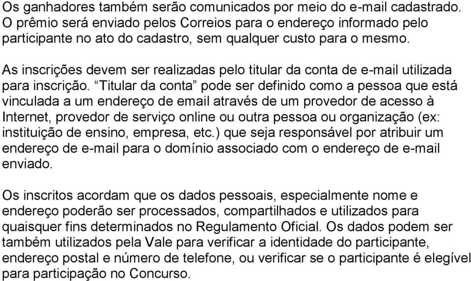 As inscrições devem ser realizadas pelo titular da conta de e-mail utilizada para inscrição.