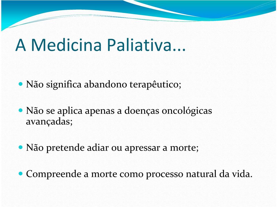 aplica apenas a doenças oncológicas avançadas; Não