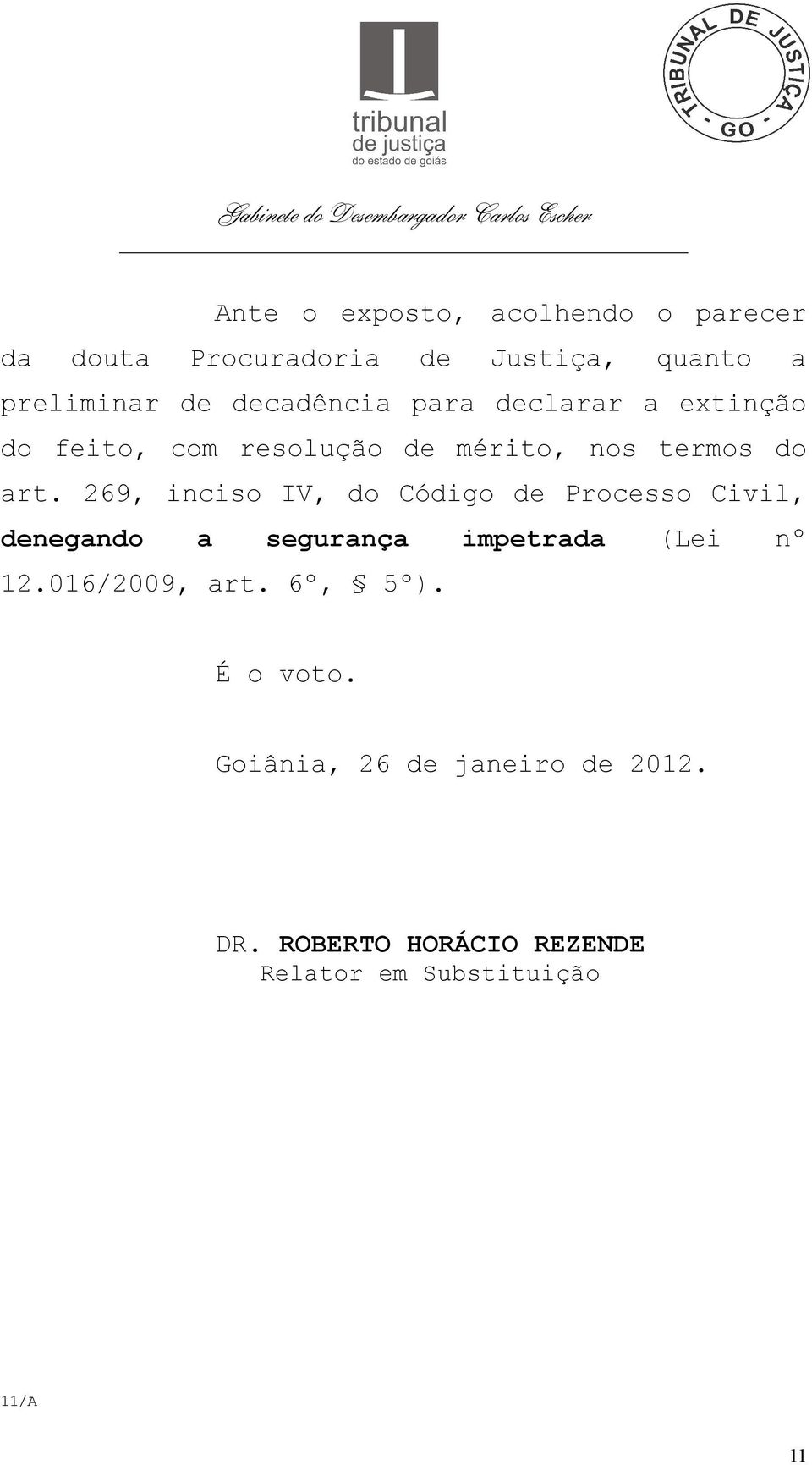 269, inciso IV, do Código de Processo Civil, denegando a segurança impetrada (Lei nº 12.