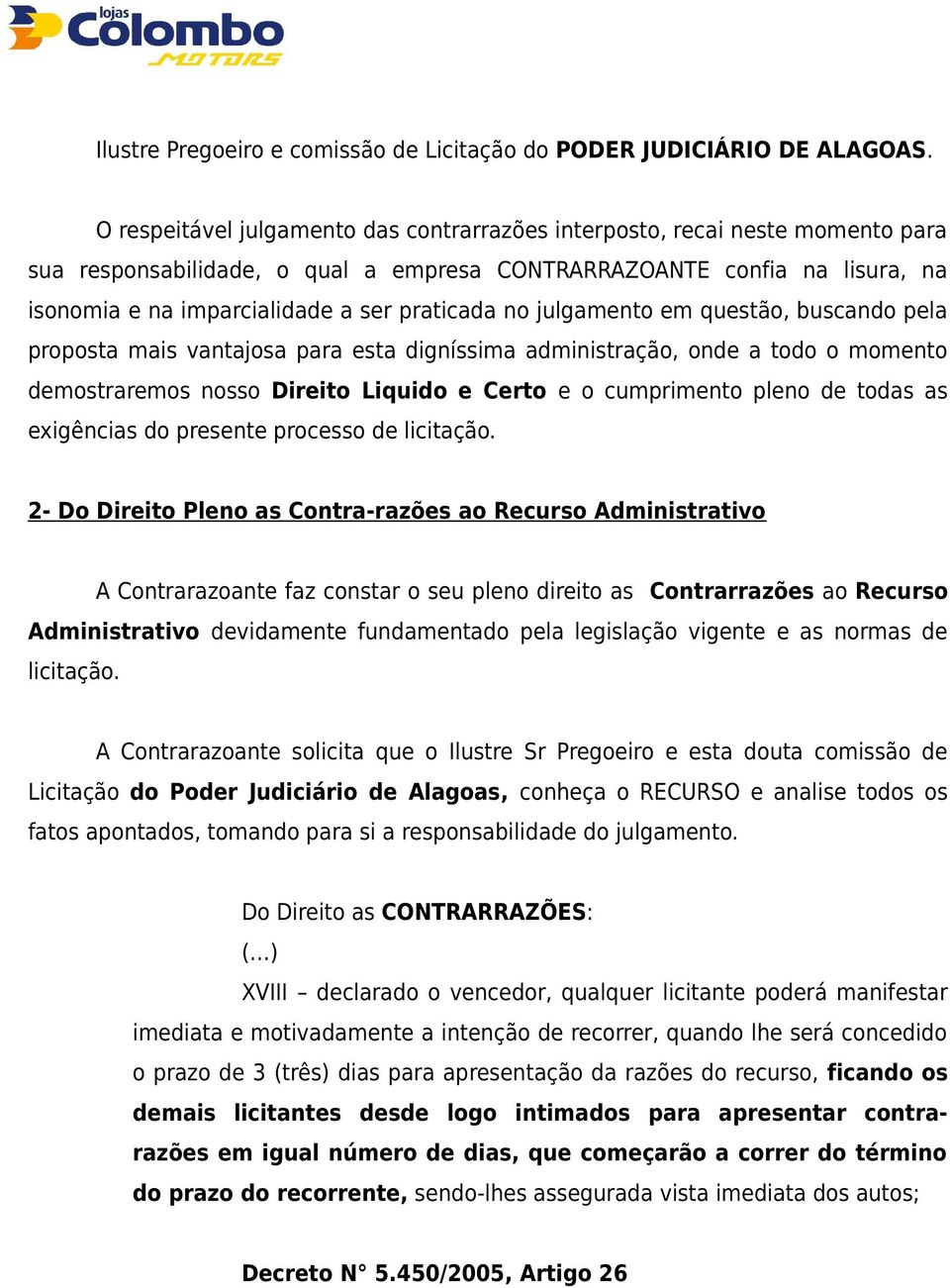 praticada no julgamento em questão, buscando pela proposta mais vantajosa para esta digníssima administração, onde a todo o momento demostraremos nosso Direito Liquido e Certo e o cumprimento pleno