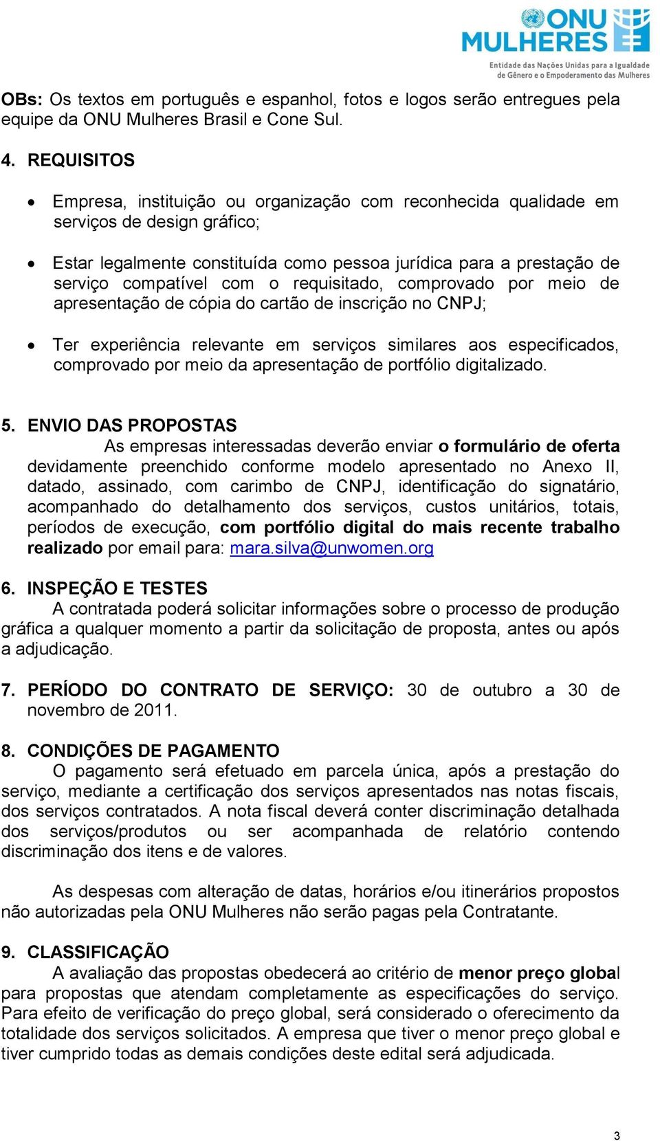 requisitado, comprovado por meio de apresentação de cópia do cartão de inscrição no CNPJ; Ter experiência relevante em serviços similares aos especificados, comprovado por meio da apresentação de