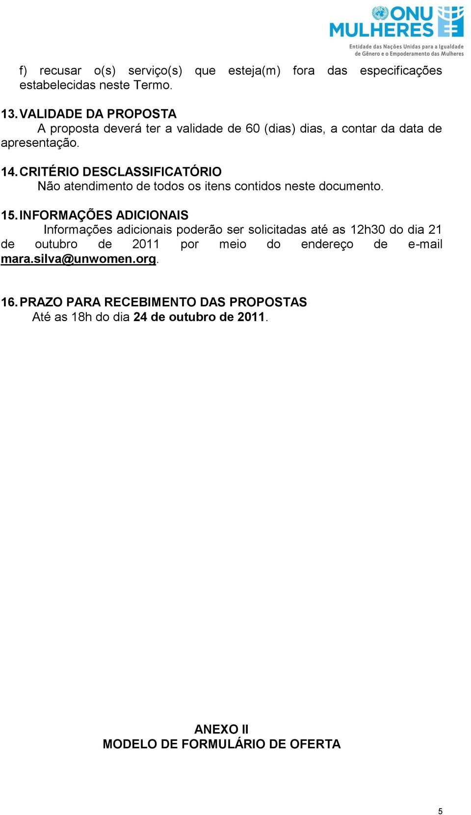 CRITÉRIO DESCLASSIFICATÓRIO Não atendimento de todos os itens contidos neste documento. 15.