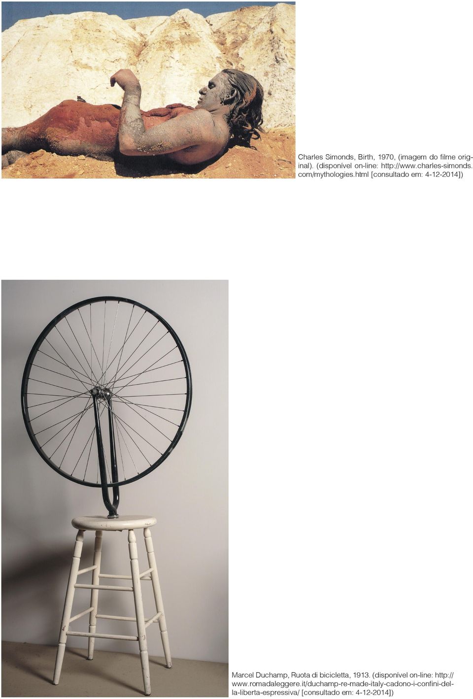 html [consultado em: 4-12-2014]) Marcel Duchamp, Ruota di bicicletta, 1913.