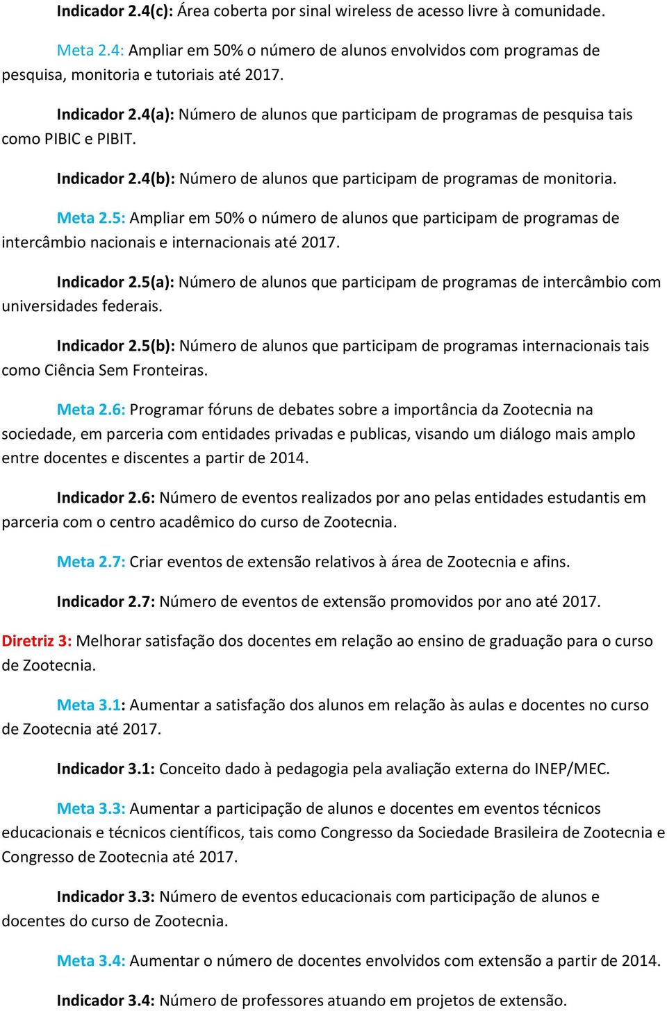 5: Ampliar em 50% o número de alunos que participam de programas de intercâmbio nacionais e internacionais até 2017. Indicador 2.