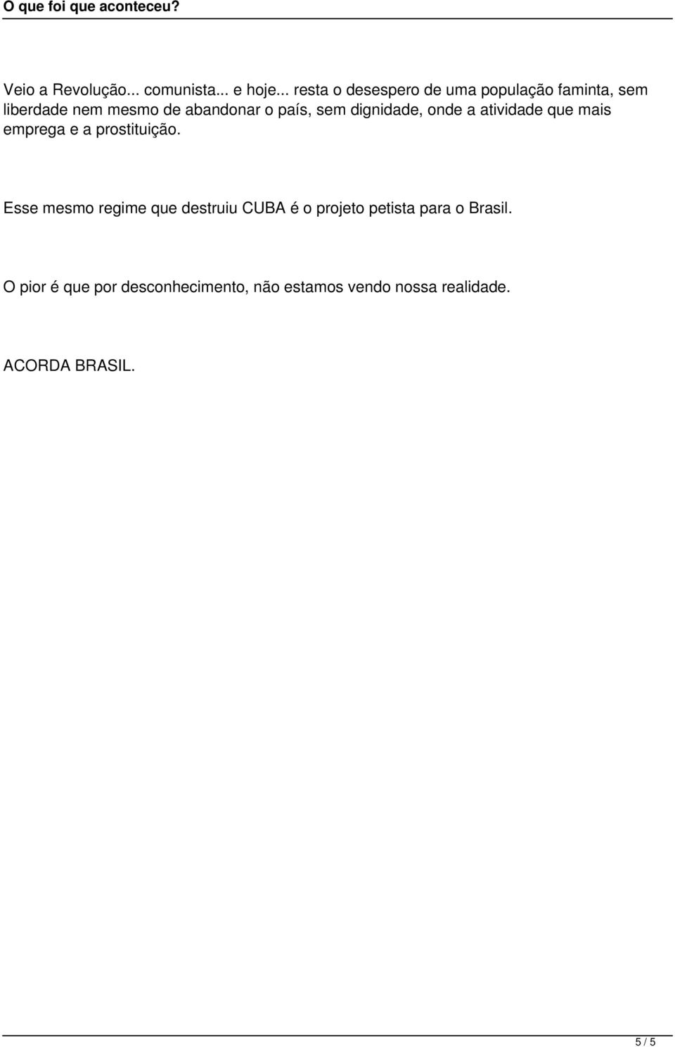 país, sem dignidade, onde a atividade que mais emprega e a prostituição.