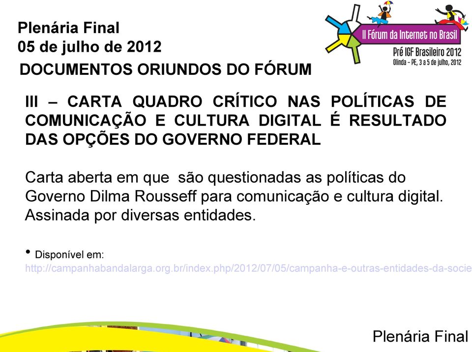 políticas do Governo Dilma Rousseff para comunicação e cultura digital.