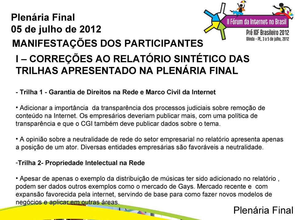 Os empresários deveriam publicar mais, com uma política de transparência e que o CGI também deve publicar dados sobre o tema.