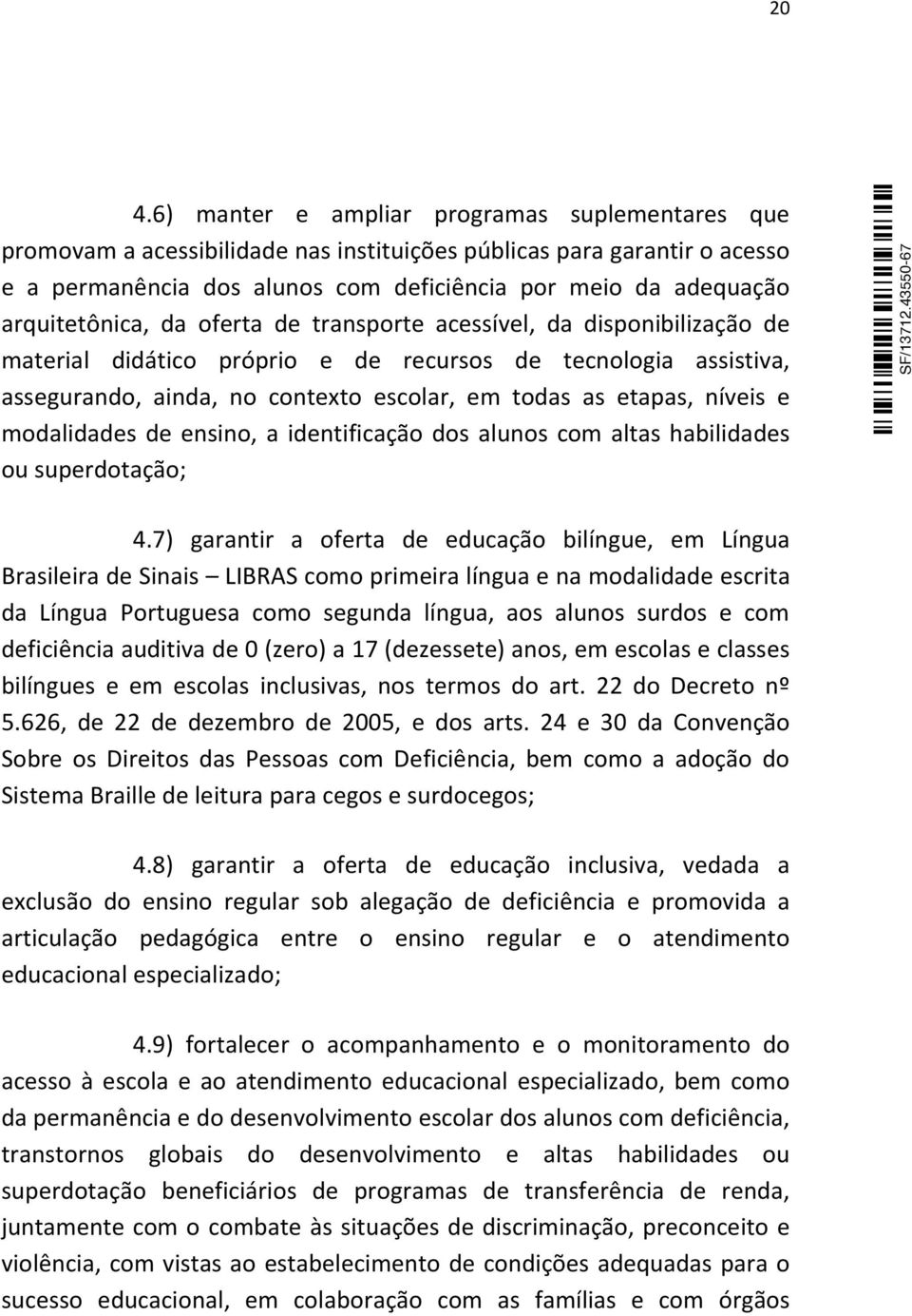 níveis e modalidades de ensino, a identificação dos alunos com altas habilidades ou superdotação; 4.