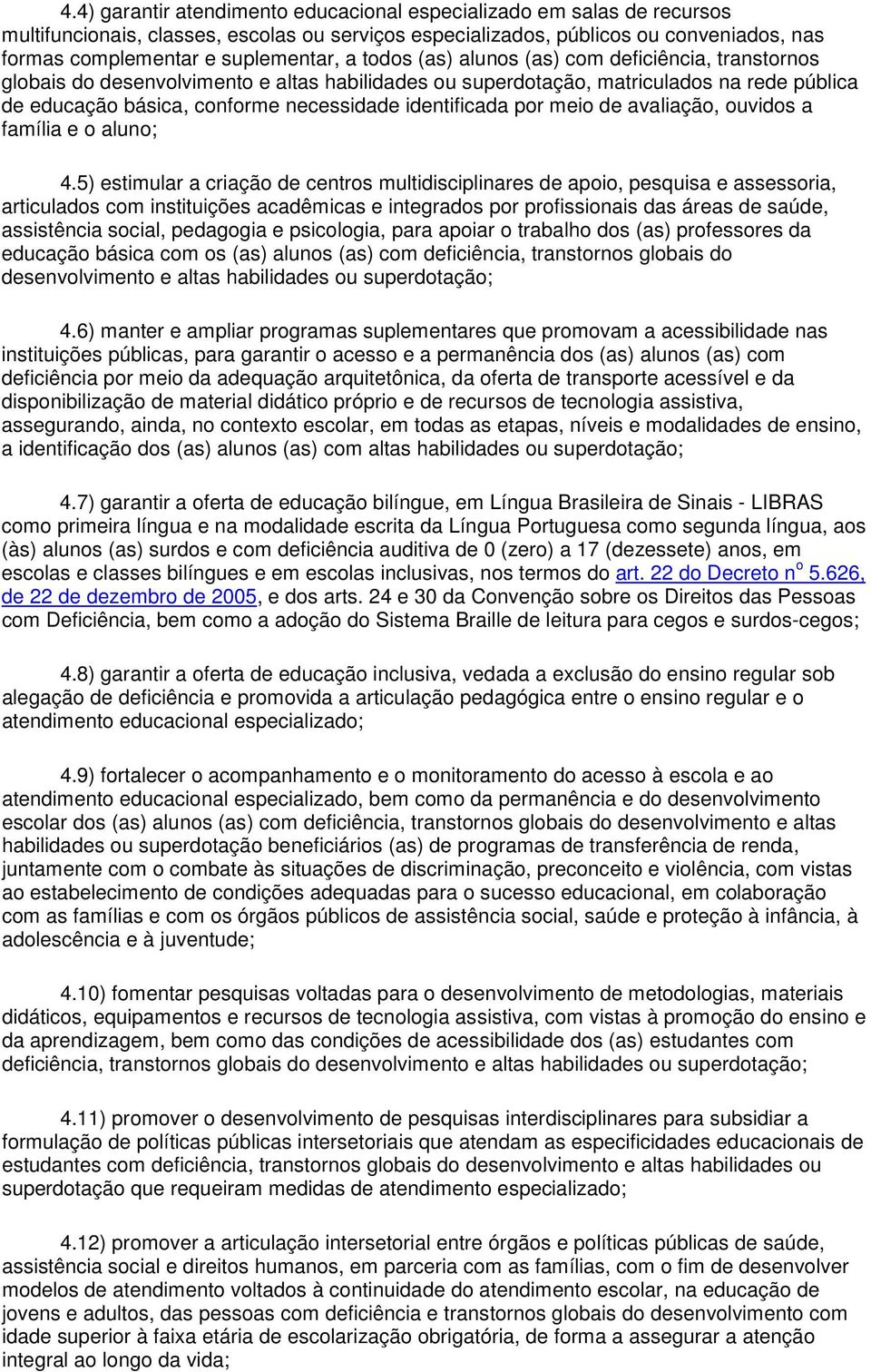 identificada por meio de avaliação, ouvidos a família e o aluno; 4.