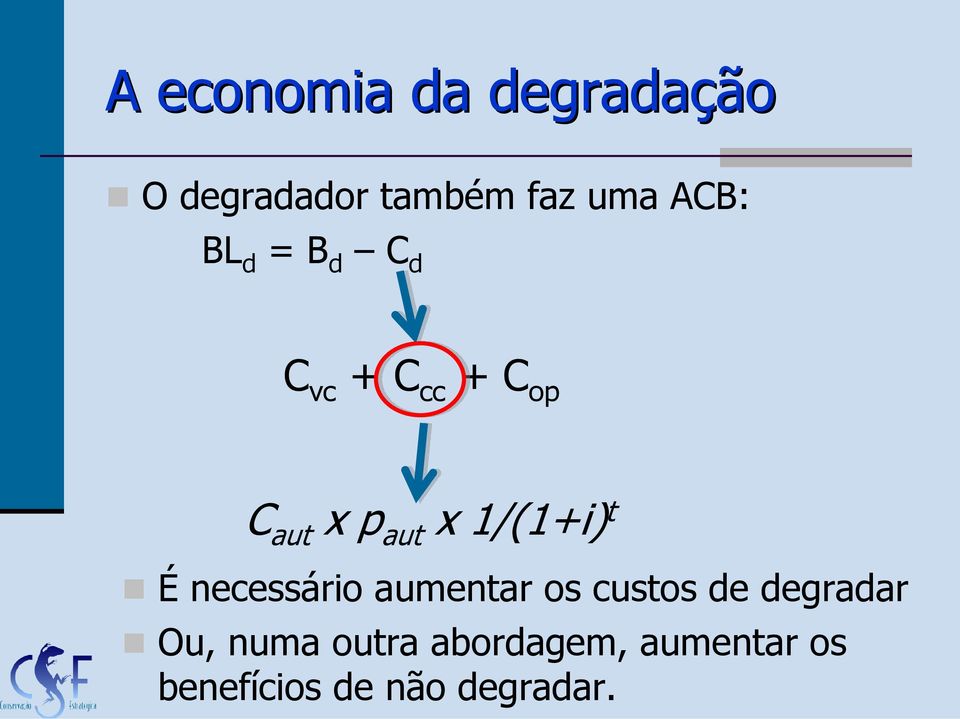 1/(1+i) t É necessário aumentar os custos de degradar