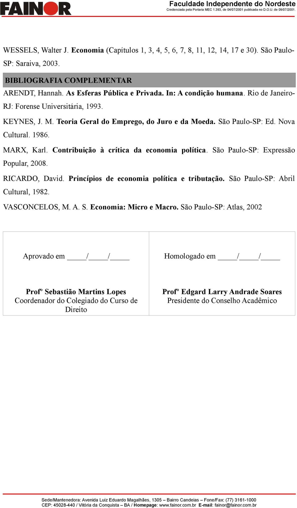 Contribuição à crítica da economia política. São Paulo-SP: Expressão Popular, 2008. RICARDO, David. Princípios de economia política e tributação. São Paulo-SP: Abril Cultural, 1982. VASCONCELOS, M.