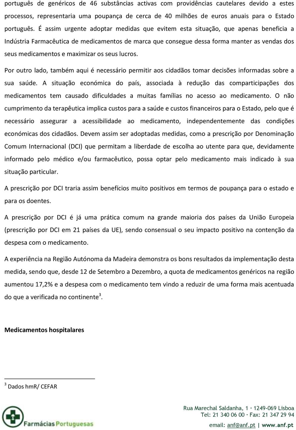 maximizar os seus lucros. Por outro lado, também aqui é necessário permitir aos cidadãos tomar decisões informadas sobre a sua saúde.