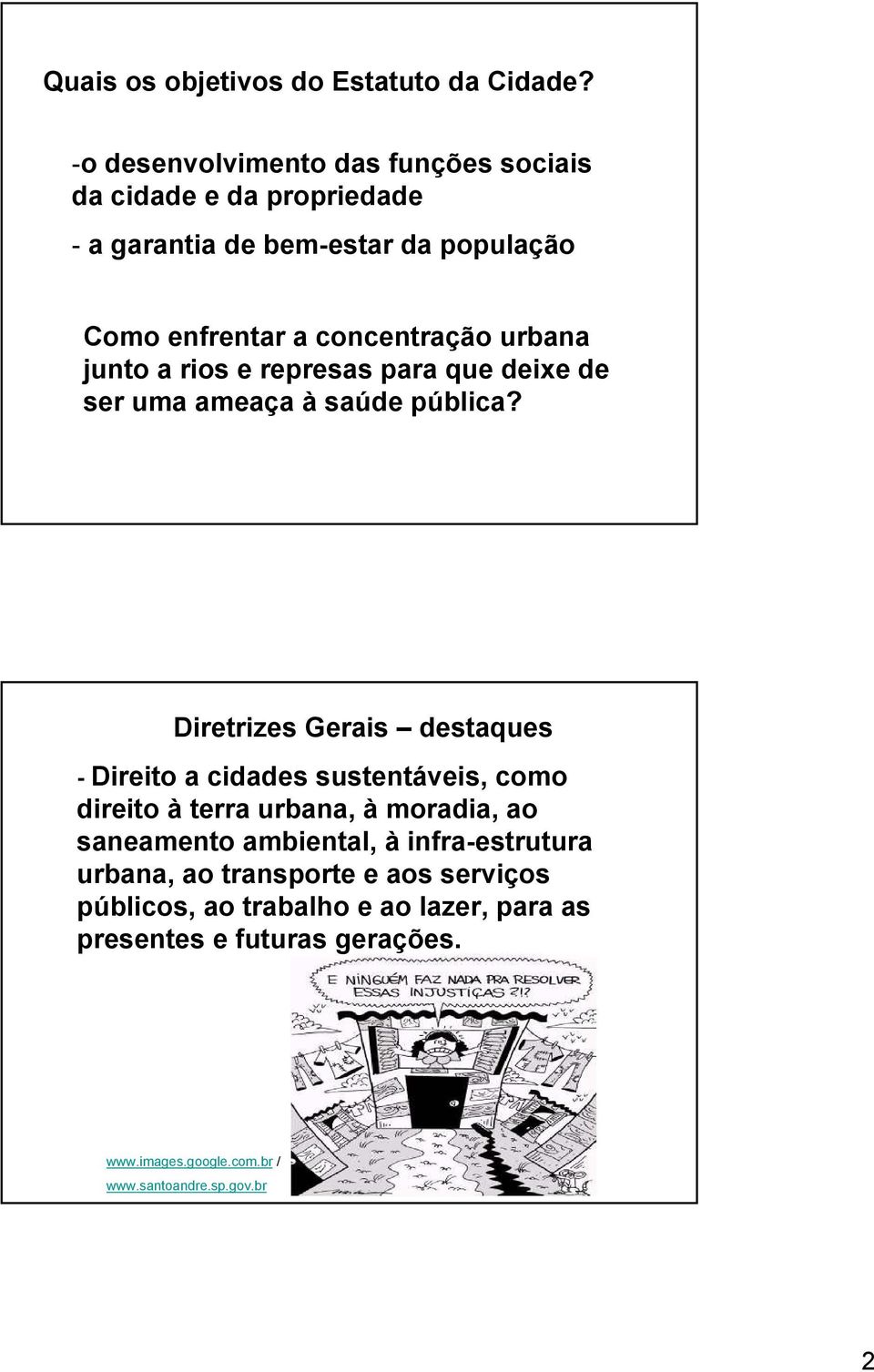 junto a rios e represas para que deixe de ser uma ameaça à saúde pública?