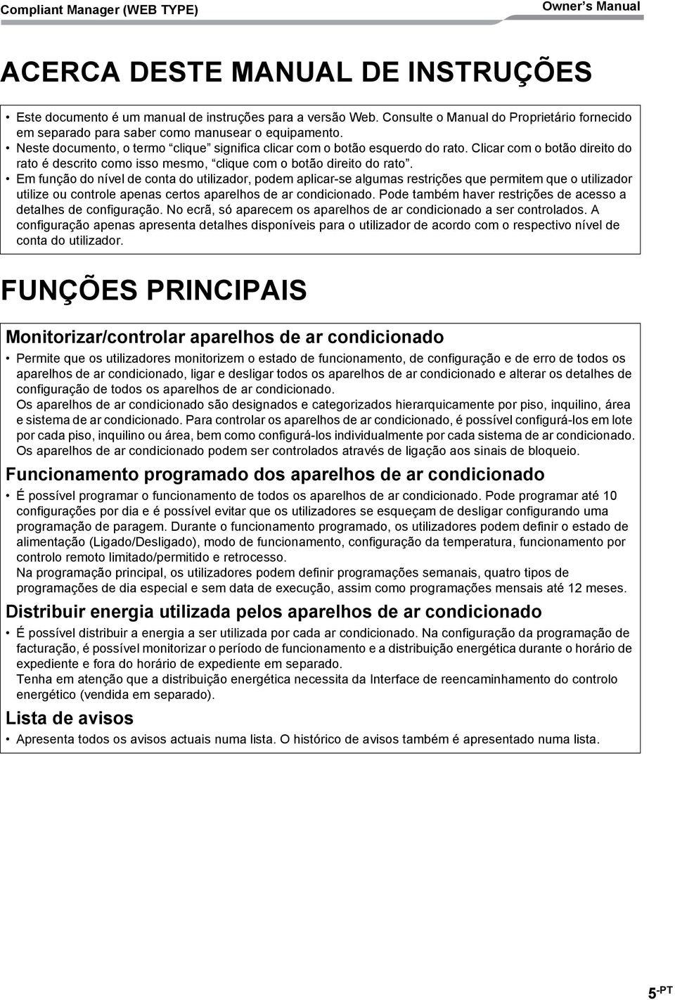 Em função do nível de conta do utilizador, podem aplicar-se algumas restrições que permitem que o utilizador utilize ou controle apenas certos aparelhos de ar condicionado.