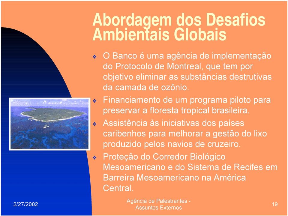 camada de ozônio.! Financiamento de um programa piloto para preservar a floresta tropical brasileira.