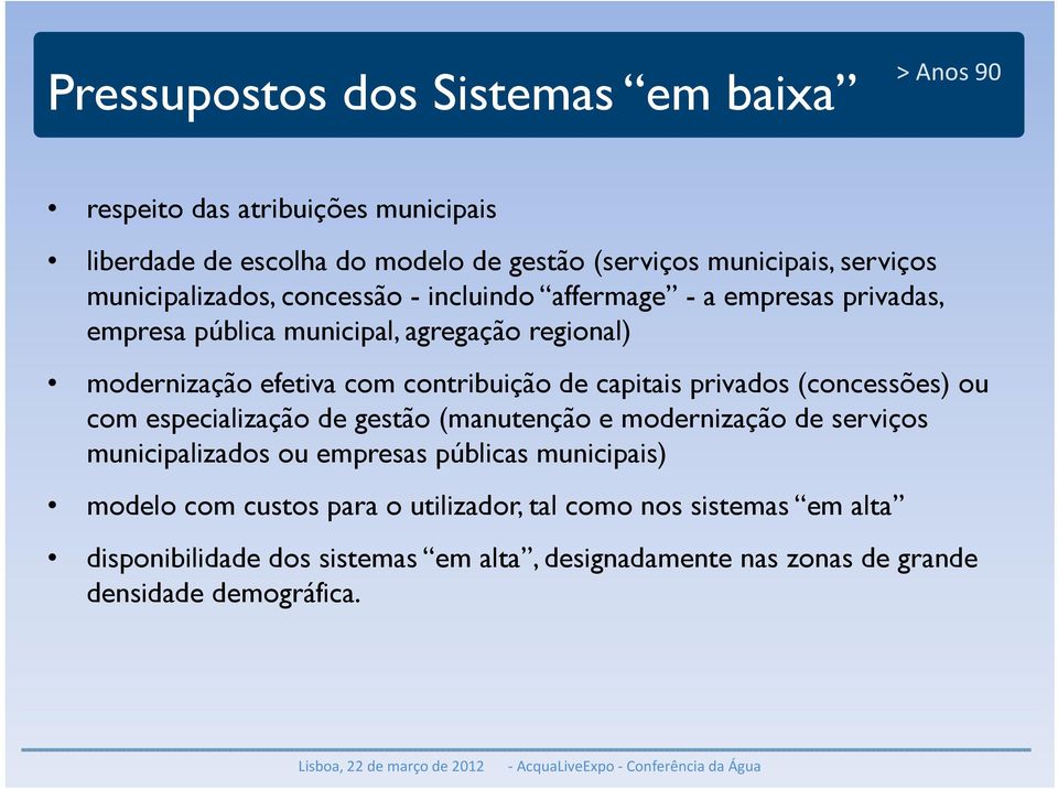 de capitais privados (concessões) ou com especialização de gestão (manutenção e modernização de serviços municipalizados ou empresas públicas municipais)