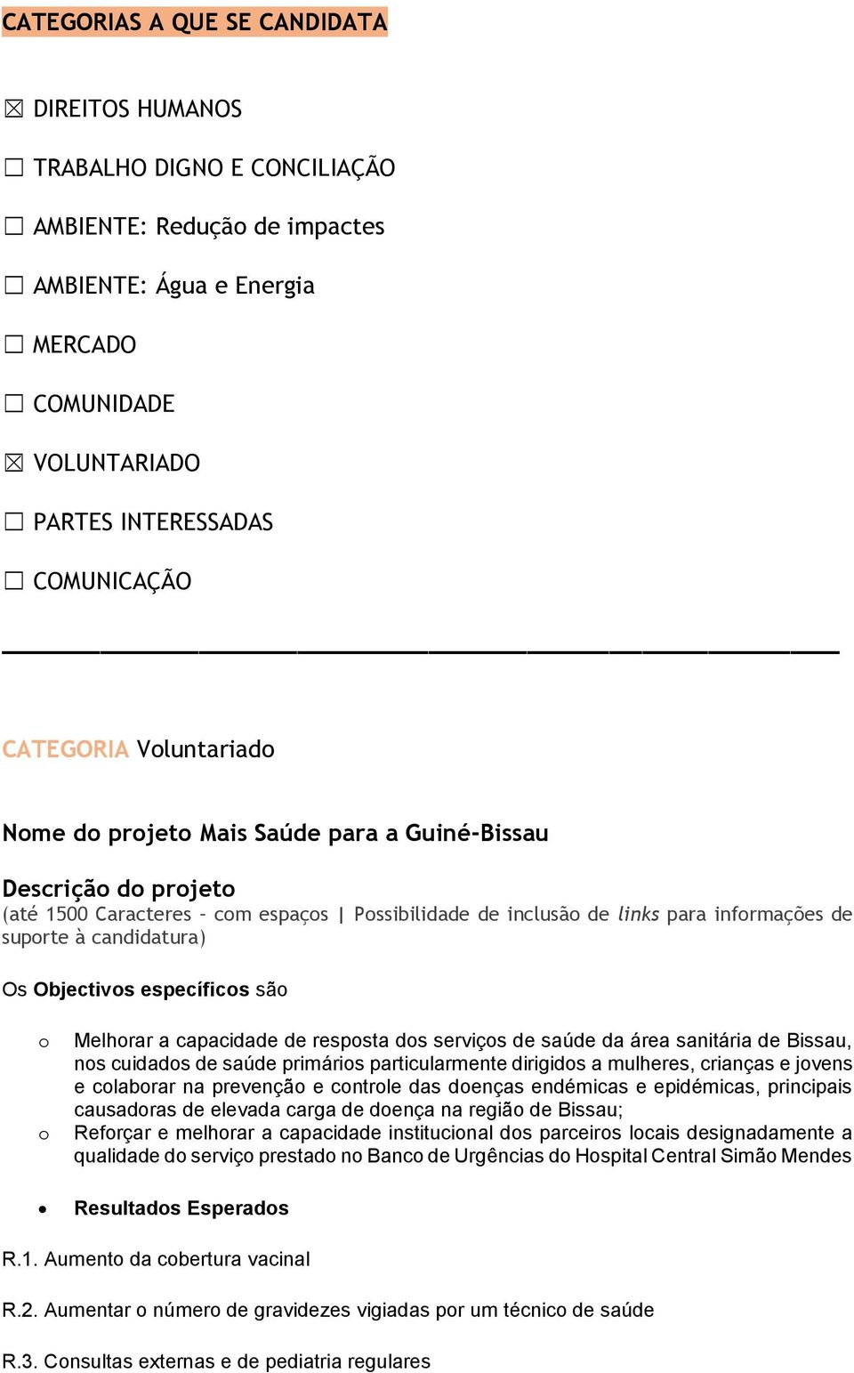 cuidados de saúde primários particularmente dirigidos a mulheres, crianças e jovens e colaborar na prevenção e controle das doenças endémicas e epidémicas, principais causadoras de elevada carga de