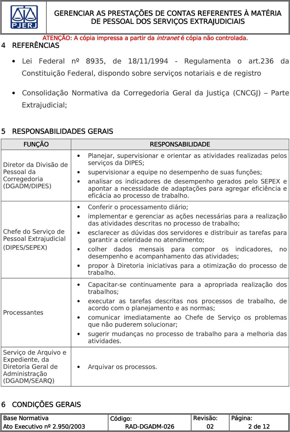 Diretor da Divisão de Pessoal da Corregedoria (DGADM/DIPES) Chefe do Serviço de Pessoal Extrajudicial (DIPES/SEPEX) Processantes Serviço de Arquivo e Expediente, da Diretoria Geral de Administração