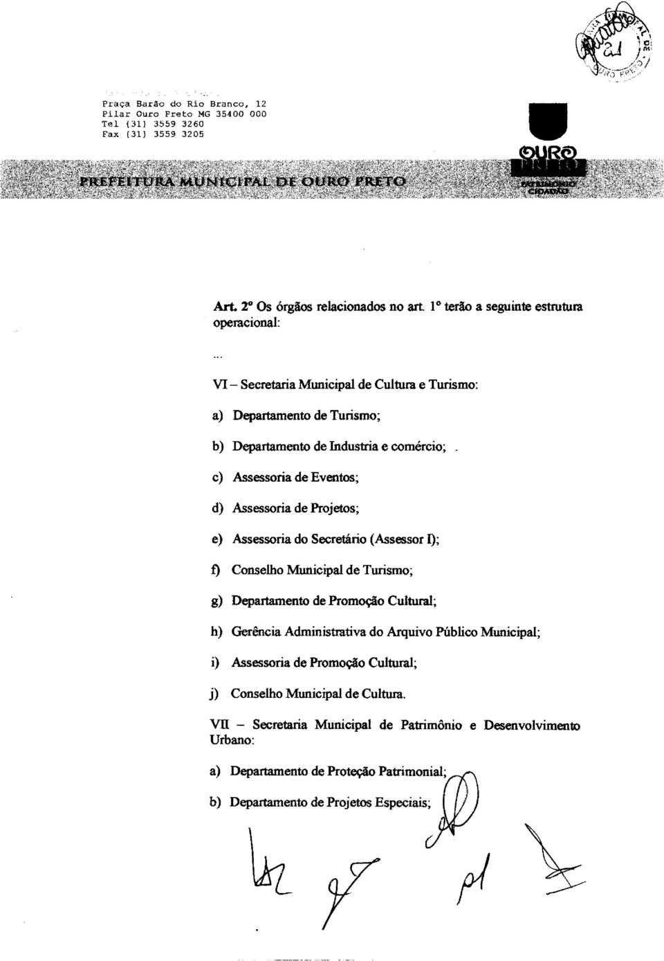 1); f) Conselho Municipal de Turismo; g) Departamento de Promoção Cultural; h) Gerência Administrativa do Arquivo Público Municipal; i) Assessoria de Promoção Cultural;