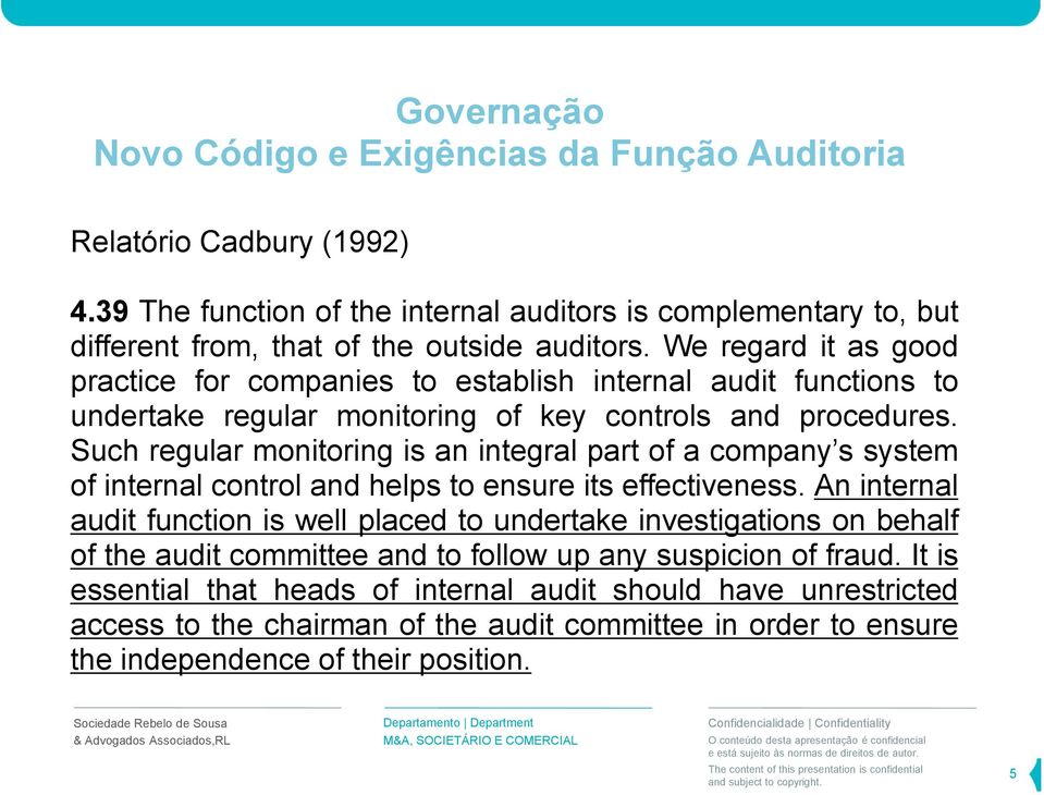 Such regular monitoring is an integral part of a company s system of internal control and helps to ensure its effectiveness.