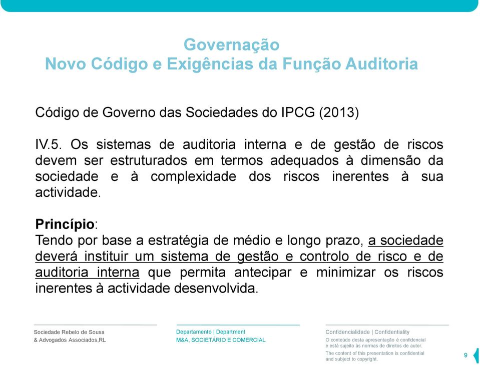 sociedade e à complexidade dos riscos inerentes à sua actividade.