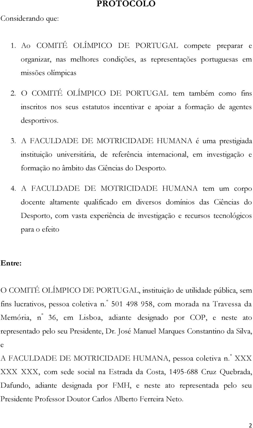 A FACULDADE DE MOTRICIDADE HUMANA é uma prestigiada instituição universitária, de referência internacional, em investigação e formação no âmbito das Ciências do Desporto. 4.