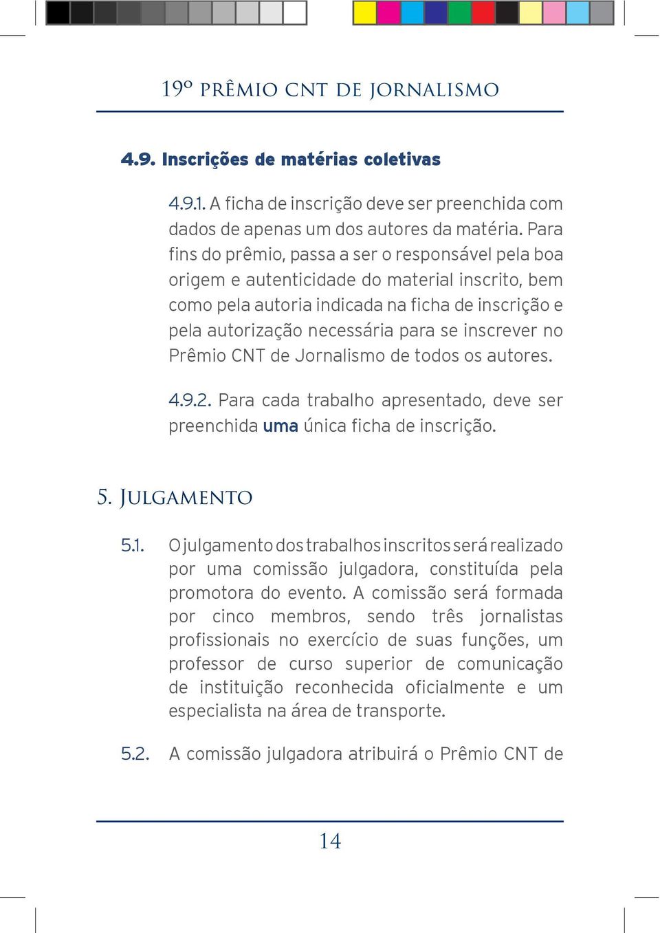 9.2. Para cada trabalho apresentado, deve ser preenchida uma 5. Julgamento 5.1.