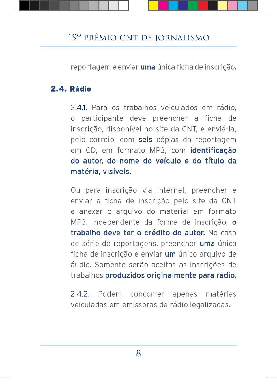 visíveis. Ou para inscrição via internet, preencher e e anexar o arquivo do material em formato MP3.