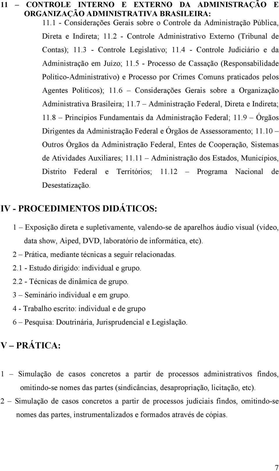 5 - Processo de Cassação (Responsabilidade Político-Administrativo) e Processo por Crimes Comuns praticados pelos Agentes Políticos); 11.