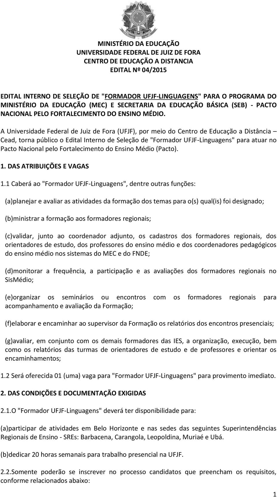 pelo Fortalecimento do Ensino Médio (Pacto). 1. DAS ATRIBUIÇÕES E VAGAS 1.