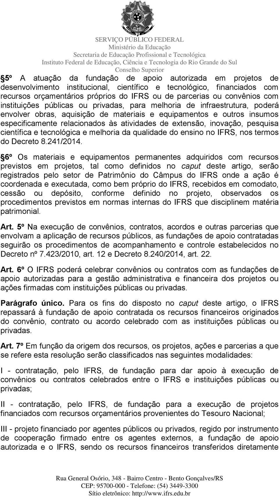 atividades de extensão, inovação, pesquisa científica e tecnológica e melhoria da qualidade do ensino no IFRS, nos termos do Decreto 8.241/2014.