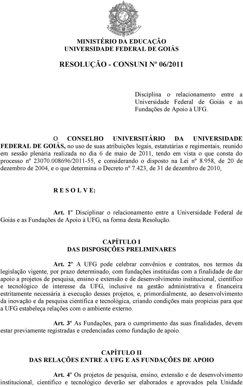 o que consta do processo nº 23070.008696/2011-55, e considerando o disposto na Lei nº 8.958, de 20 de dezembro de 2004, e o que determina o Decreto nº 7.