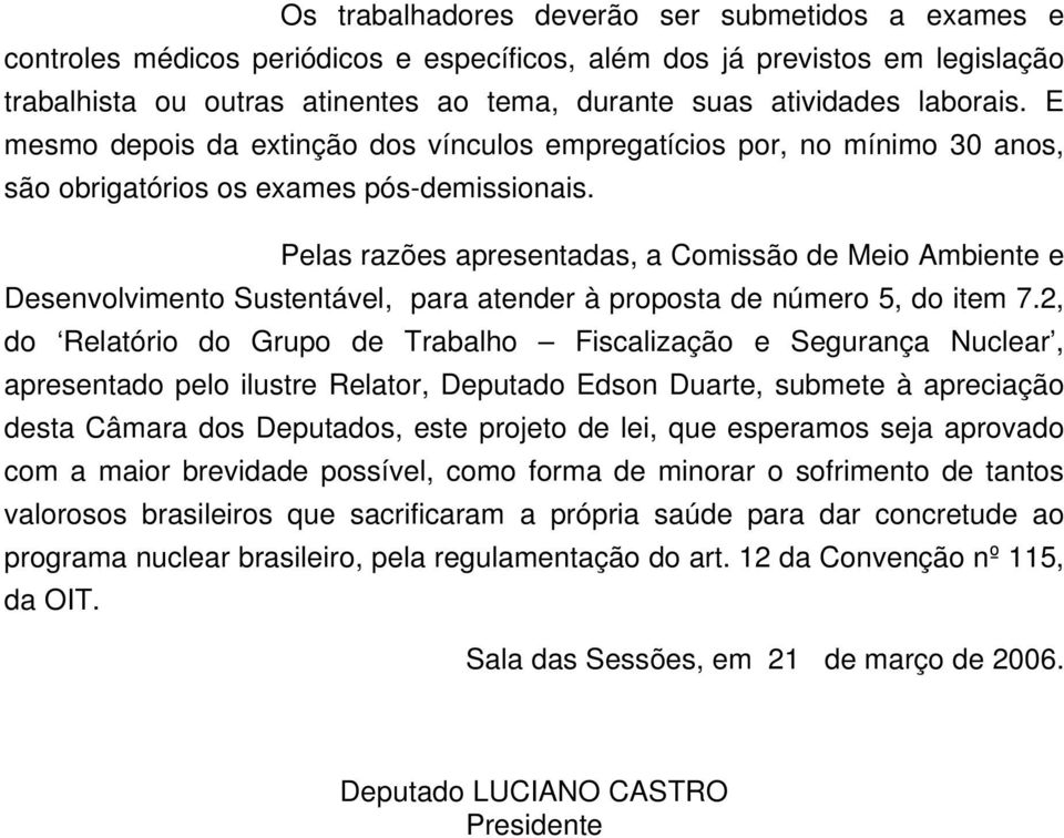 Pelas razões apresentadas, a Comissão de Meio Ambiente e Desenvolvimento Sustentável, para atender à proposta de número 5, do item 7.