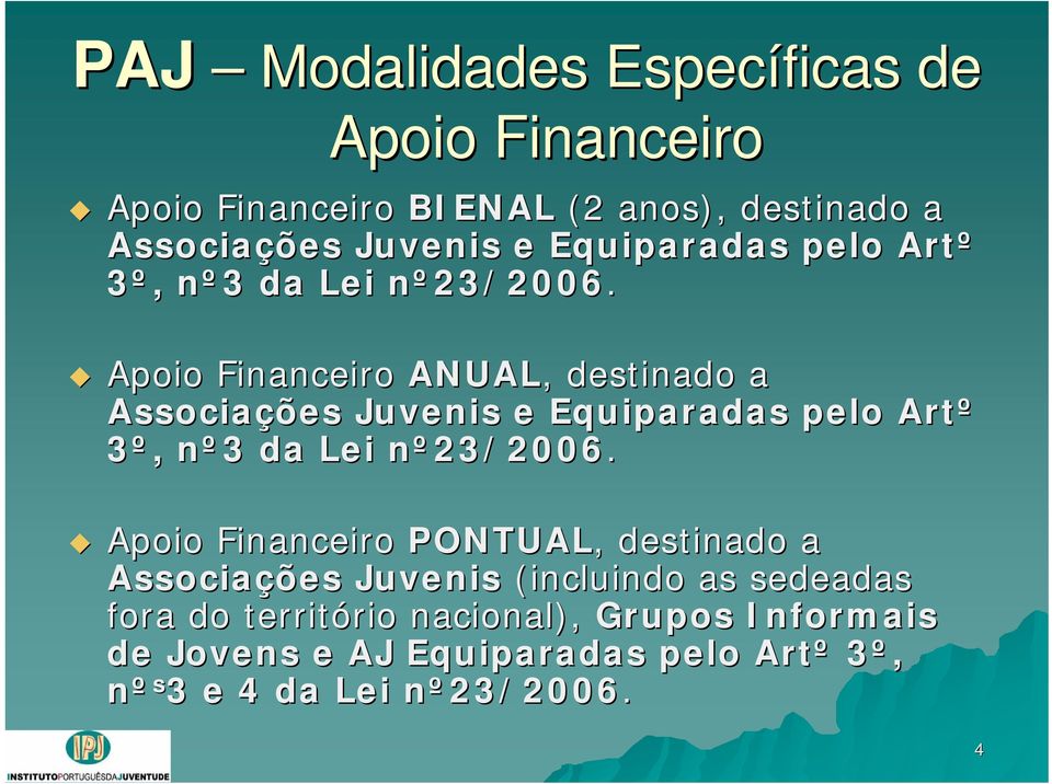 Apoio Financeiro ANUAL,, destinado a Associações Juvenis e Equiparadas  Apoio Financeiro PONTUAL,, destinado a Associações