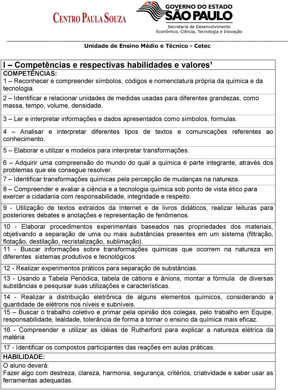 4 Analisar e interpretar diferentes tipos de textos e comunicações referentes ao conhecimento. 5 Elaborar e utilizar e modelos para interpretar transformações.