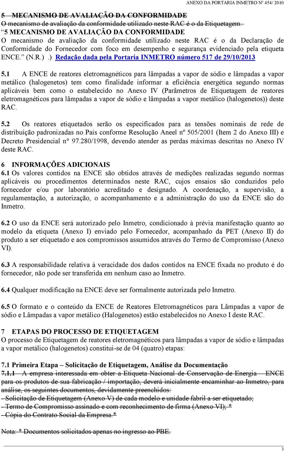 pela etiqueta ENCE. (N.R.).) Redação dada pela Portaria INMETRO número 517 de 29/10/2013 5.