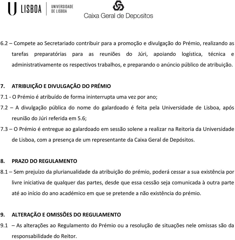 2 A divulgação pública do nome do galardoado é feita pela Universidade de Lisboa, após reunião do Júri referida em 5.6; 7.