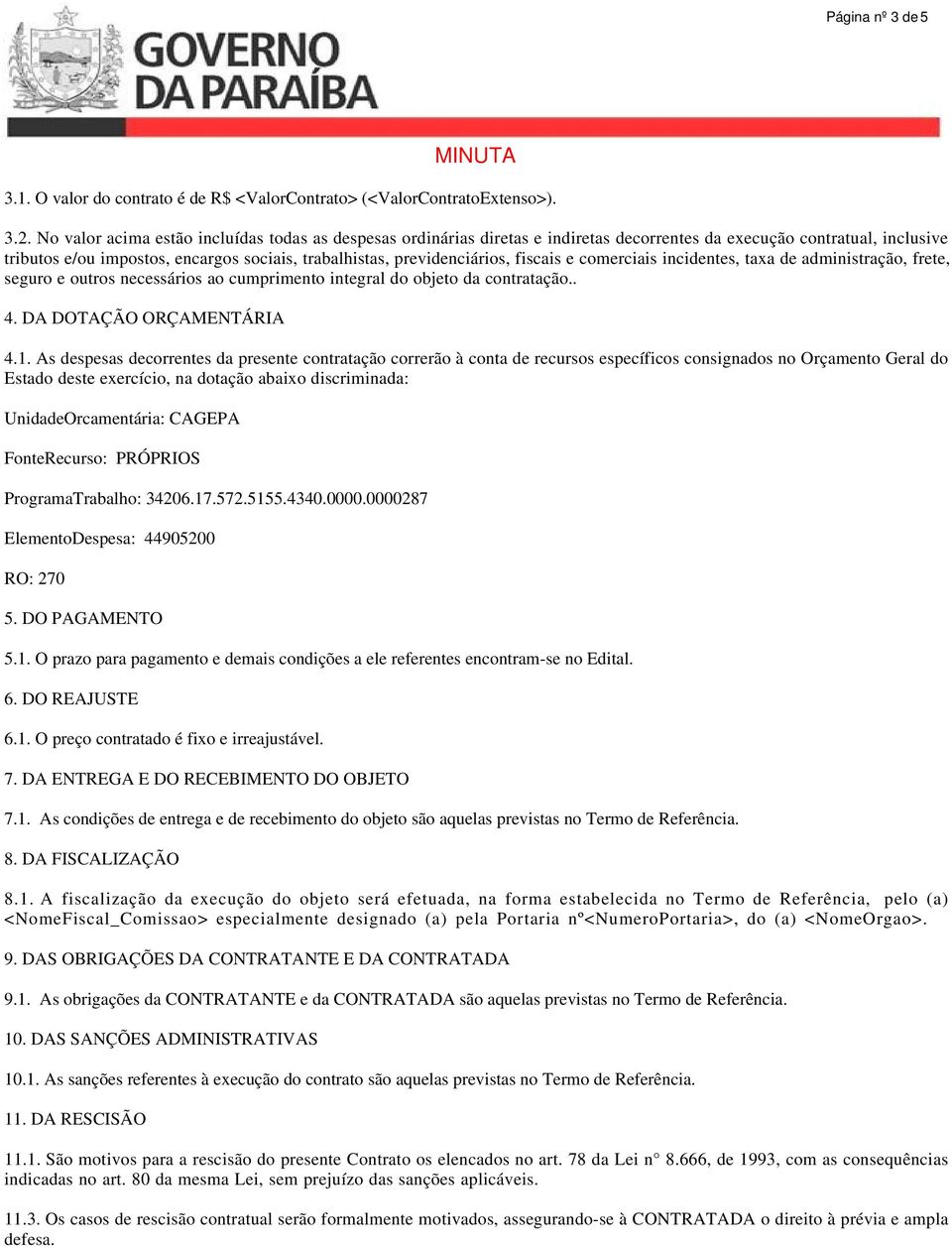 fiscais e comerciais incidentes, taxa de administração, frete, seguro e outros necessários ao cumprimento integral do objeto da contratação.. 4. DA DOTAÇÃO ORÇAMENTÁRIA 4.1.