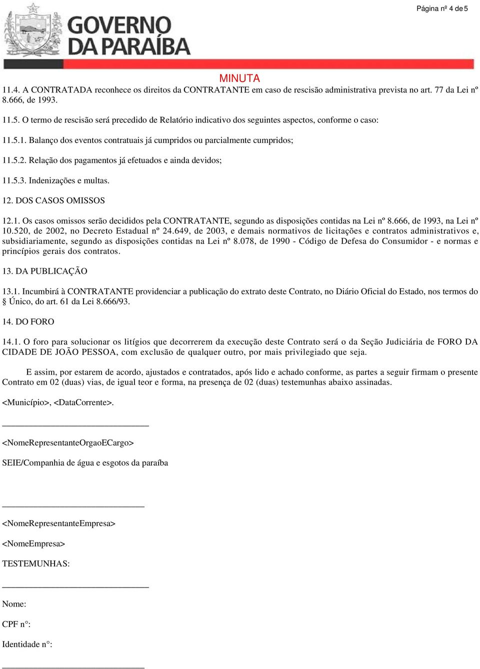 666, de 1993, na Lei nº 10.520, de 2002, no Decreto Estadual nº 24.